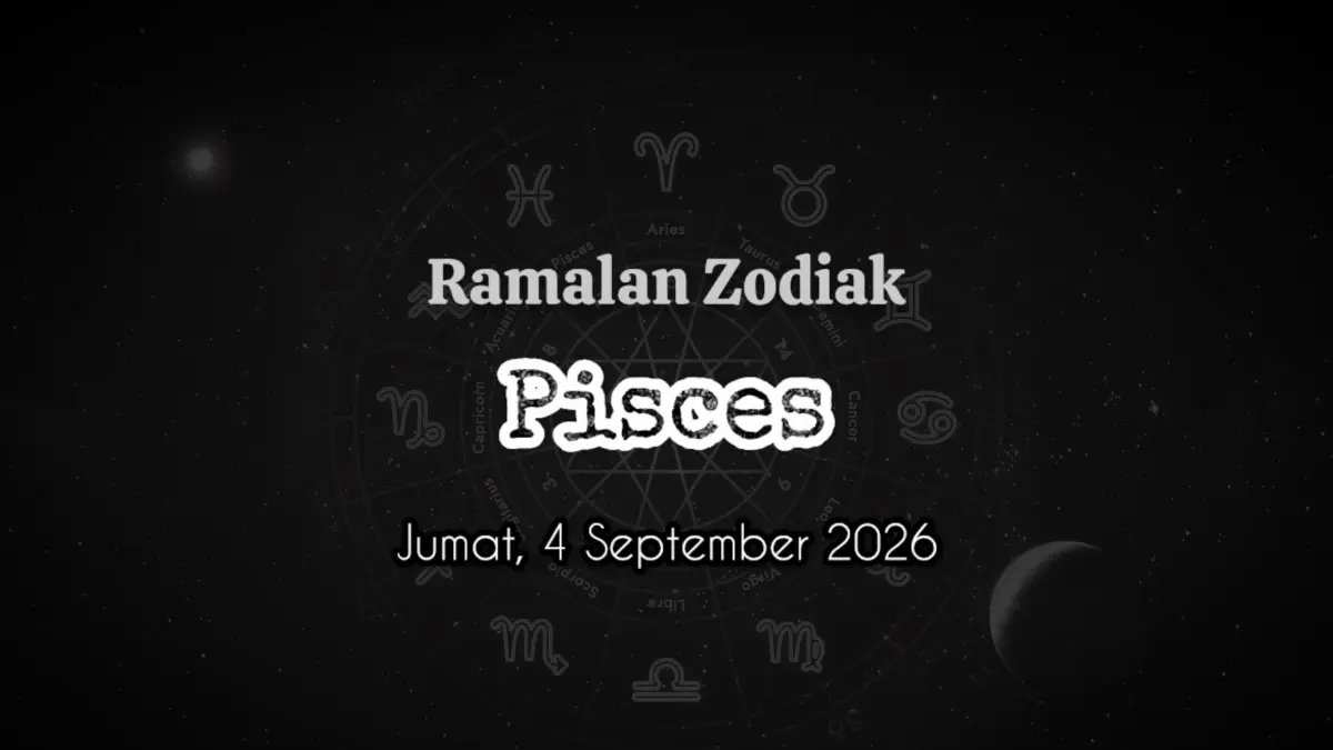 Prediksi Zodiak Pisces untuk Jumat, 4 September 2026 Prediksi Zodiak Pisces untuk Jumat, 4 September 2026