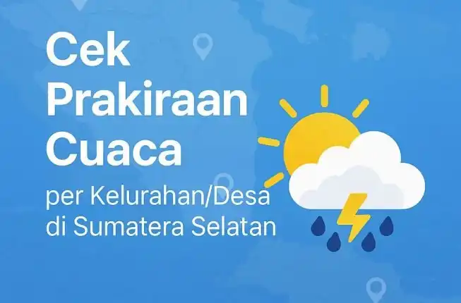 Prakiraan Cuaca Per Kelurahan di Sumatera Selatan Hari Ini Prakiraan Cuaca Per Kelurahan di Sumatera Selatan Hari Ini